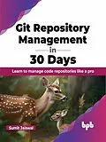 E-Book (epub) Git Repository Management in 30 Days: Learn to manage code repositories like a pro von Sumit Jaiswal