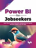 E-Book (epub) Power BI for Jobseekers: Learn how to create interactive dashboards and reports, and gain insights from the data von Alan Murray