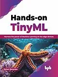 E-Book (epub) Hands-on TinyML: Harness the Power of Machine Learning on The Edge Devices von Rohan Banerjee