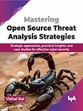 E-Book (epub) Mastering Open Source Threat Analysis Strategies: Strategic approaches, practical insights, and case studies for effective cyber security von Bpb