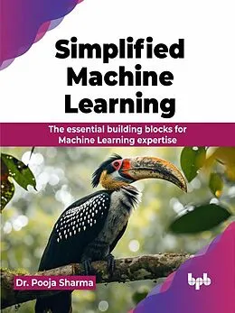 E-Book (epub) Simplified Machine Learning: The essential building blocks for Machine Learning expertise von Pooja Sharma