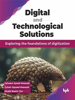 E-Book (epub) Digital and Technological Solutions: Exploring the foundations of digitization von Faheem Syeed Masoodi, Zubair Sayeed Masoodi, Khalid Bashir Dar