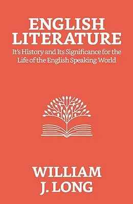 E-Book (epub) English Literature: Its History and Its Significance For the Life of the English-speaking World von William J. Long