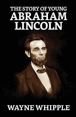 E-Book (epub) The Story of Young Abraham Lincoln von Wayne Whipple
