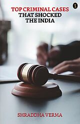 E-Book (epub) Top Criminal Cases That Shocked The India von Shraddha Verma