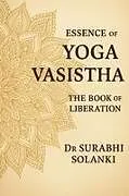 Kartonierter Einband Essence of Yoga Vasistha - The Book of Liberation von Surabhi Solanki