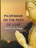 E-Book (epub) Pilgrimage on the Path of Love von Barbara Ann Briggs