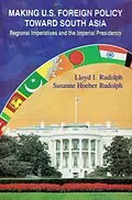 E-Book (epub) Making U.S. Foreign Policy toward South Asia: Regional Imperatives and the Imperial Presidency von Lloyd I. Rudolph, Susanne Hoeber Rudolph