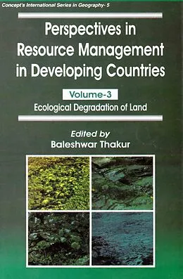 E-Book (epub) Perspectives in Resource Management in Developing Countries Ecological Degradation of Land (Concept's International Series in Geography No. 5) von Baleshwar Thakur