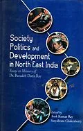 E-Book (epub) Society, Politics and Development in North East India: Essays in Memory of Dr. Basudeb Datta Ray von Asok Kumar Ray, Satyabrata Chakraborty