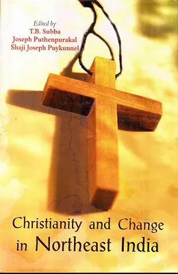 ePUB Christianity and Change in Northeast India von T. B. Subba, Joseph Puthenpurakal, Shaji Joseph Puykunnel