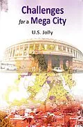 E-Book (epub) Challenges for a Mega City (Delhi-A Planned City with Unplanned Growth) von U. S. Jolly