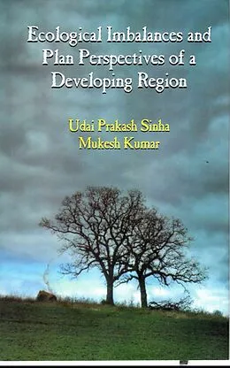 E-Book (epub) Ecological Imbalances and Plan Perspectives of a Developing Region von Udai Prakash Sinha, Mukesh Kumar