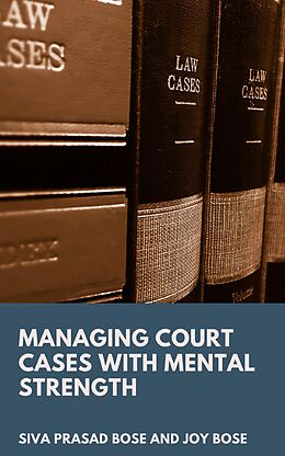 eBook (epub) Managing Court Cases with Mental Strength de Siva Prasad Bose, Joy Bose