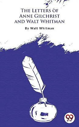 E-Book (epub) The Letters Of Anne Gilchrist And Walt Whitman von Walt Whitman