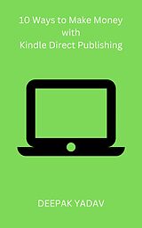 E-Book (epub) 10 Ways to Make Money with Kindle Direct Publishing von Deepak Yadav