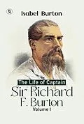 E-Book (epub) The Life Of Captain Sir Richard F. Burton, Volume I (English Edition) von Isabel Burton