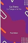 Couverture cartonnée La Force; Le Temps et la Vie de Paul Adam