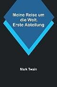 Kartonierter Einband Meine Reise um die Welt. Erste Abteilung von Mark Twain