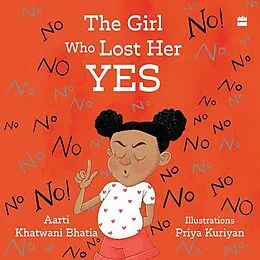 E-Book (epub) Girl Who Lost Her Yes von Priya Kuriyan, Aarti Khatwani Bhatia