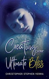 eBook (epub) Creating Your Ultimate Bliss de Christopher Stephen Verma