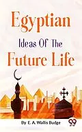 E-Book (epub) Egyptian Ideas of the Future Life von E. A. Wallis Budge
