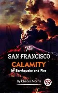 E-Book (epub) The San Francisco Calamity By Earthquake And Fire von Charles Morris