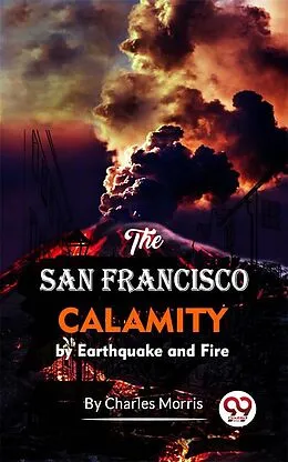 E-Book (epub) The San Francisco Calamity By Earthquake And Fire von Charles Morris