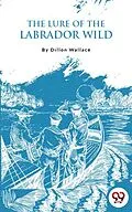 E-Book (epub) The Lure Of The Labrador Wild von Dillon Wallace