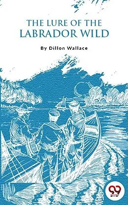E-Book (epub) The Lure Of The Labrador Wild von Dillon Wallace