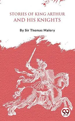 E-Book (epub) Stories Of King Arthur And His Knights von Thomas Malory