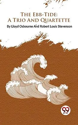 E-Book (epub) The Ebb-Tide : A Trio And Quartette von Lloyd Osbourne and Robert Louis Stevenson