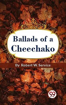 E-Book (epub) Ballads Of A Cheechako von Robert W. Service
