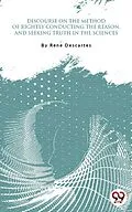 E-Book (epub) Discourse On The Method Of Rightly Conducting One'S Reason And Of Seeking Truth In The Sciences von Rene Descartes