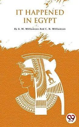 E-Book (epub) It Happened In Egypt von A. M. Williamson And C. N. Williamson