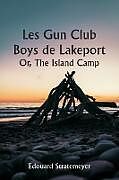 Couverture cartonnée Les Gun Club Boys de Lakeport Or, The Island Camp de Edouard Stratemeyer