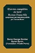 Couverture cartonnée  uvres complètes de lord Byron (Tome 02); comprenant ses mémoires publiés par Thomas Moore de Baron George Byron