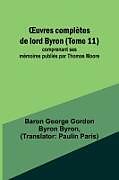 Couverture cartonnée  uvres complètes de lord Byron (Tome 11); comprenant ses mémoires publiés par Thomas Moore de Baron George Byron