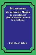 Couverture cartonnée Les aventures du capitaine Magon; ou une exploration phénicienne mille ans avant l'ère chrétienne de David-Léon Cahun