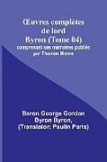 Couverture cartonnée  uvres complètes de lord Byron (Tome 04); comprenant ses mémoires publiés par Thomas Moore de Baron George Byron