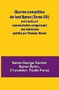 Couverture cartonnée  uvres complètes de lord Byron (Tome 03); avec notes et commentaires comprenant ses mémoires publiés par Thomas Moore de Baron George Byron