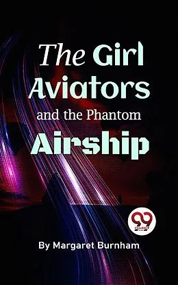 E-Book (epub) The Girl Aviators And The Phantom Airship von Margaret Burnham