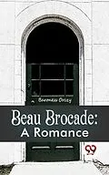 E-Book (epub) Beau Brocade: A Romance von Baroness Orczy