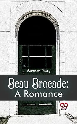 E-Book (epub) Beau Brocade: A Romance von Baroness Orczy