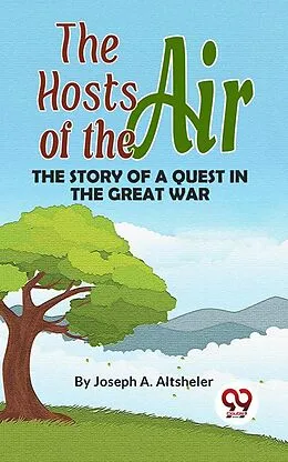 E-Book (epub) The Hosts Of The Air The Story Of A Quest In The Great War von Joseph A. Altsheler
