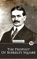 E-Book (epub) The Prophet Of Berkeley Square von Robert Hichens