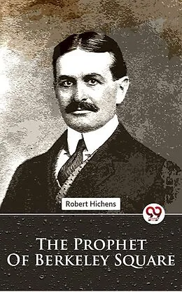 E-Book (epub) The Prophet Of Berkeley Square von Robert Hichens