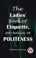 E-Book (epub) The Ladies' Book Of Etiquette, And Manual Of Politeness von Florence Hartley