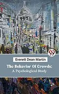 E-Book (epub) The Behavior Of Crowds: A Psychological Study von Everett Dean Martin