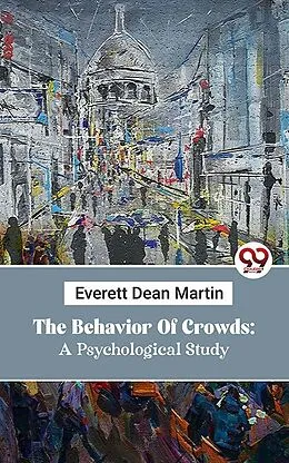 E-Book (epub) The Behavior Of Crowds: A Psychological Study von Everett Dean Martin
